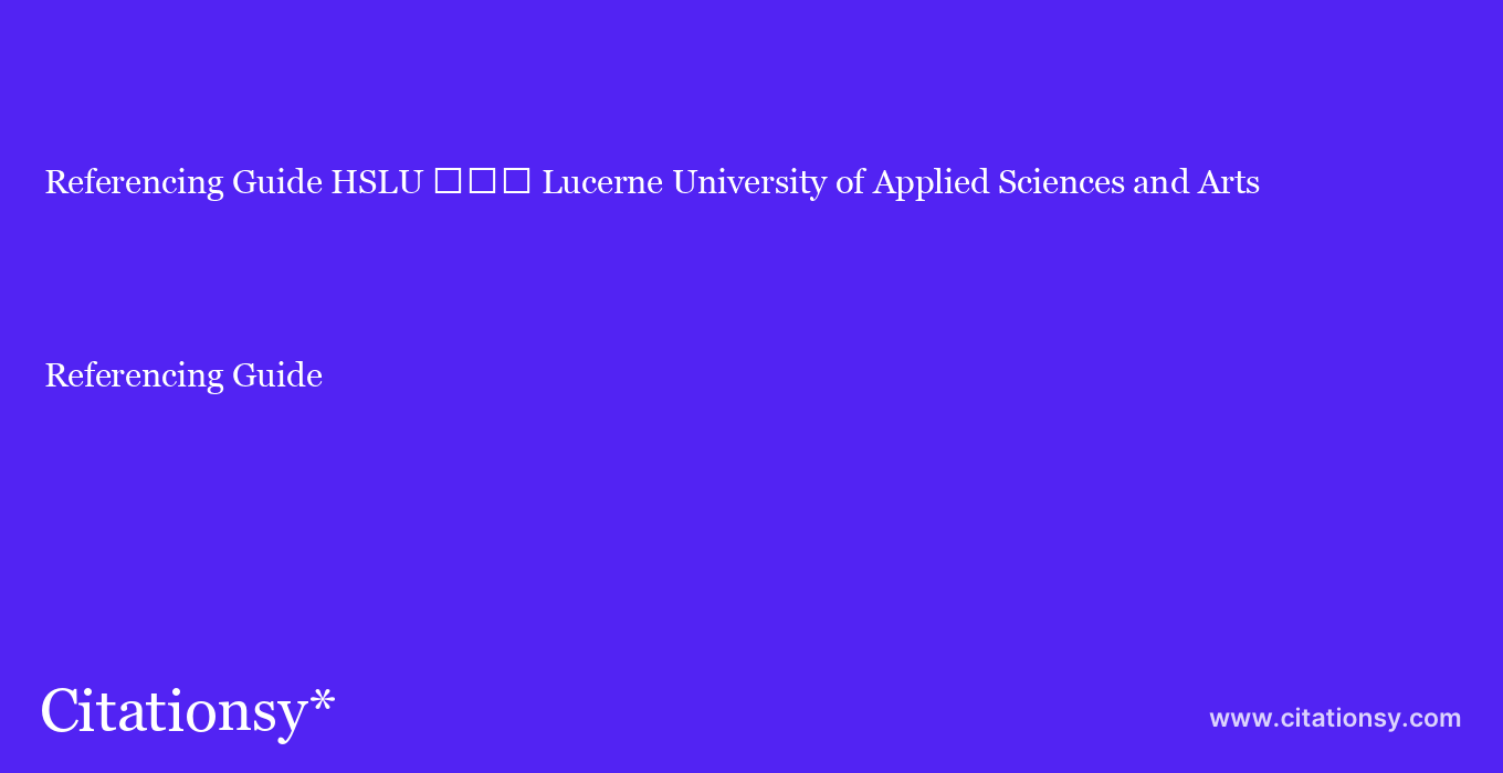 Referencing Guide: HSLU %EF%BF%BD%EF%BF%BD%EF%BF%BD Lucerne University of Applied Sciences and Arts